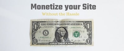 Monetize your Site Without the Hassle