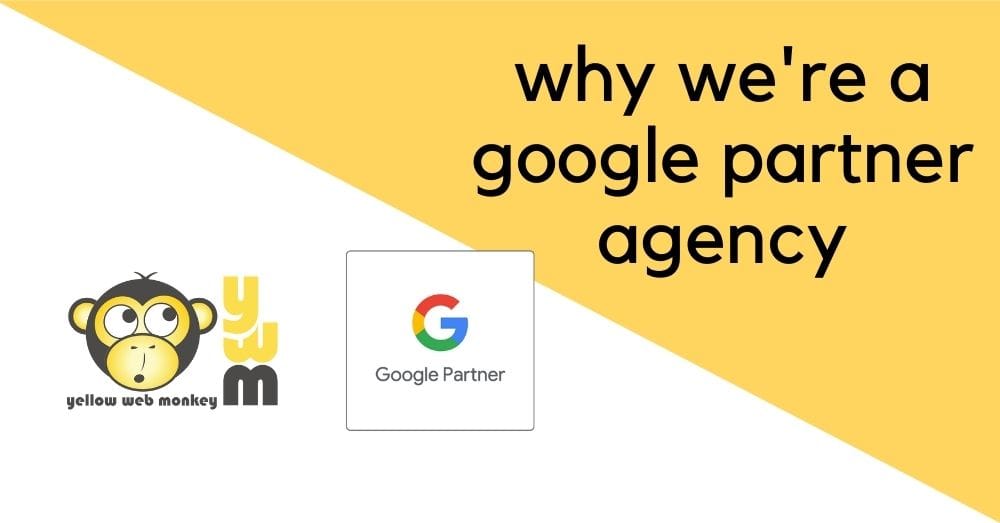 Why We’re a Google Partner Agency